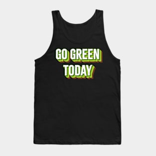 Go Green Today. Tank Top